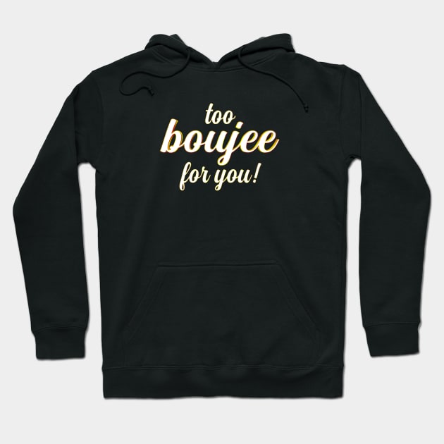 Too Boujee for You!! Hoodie by MigueArt